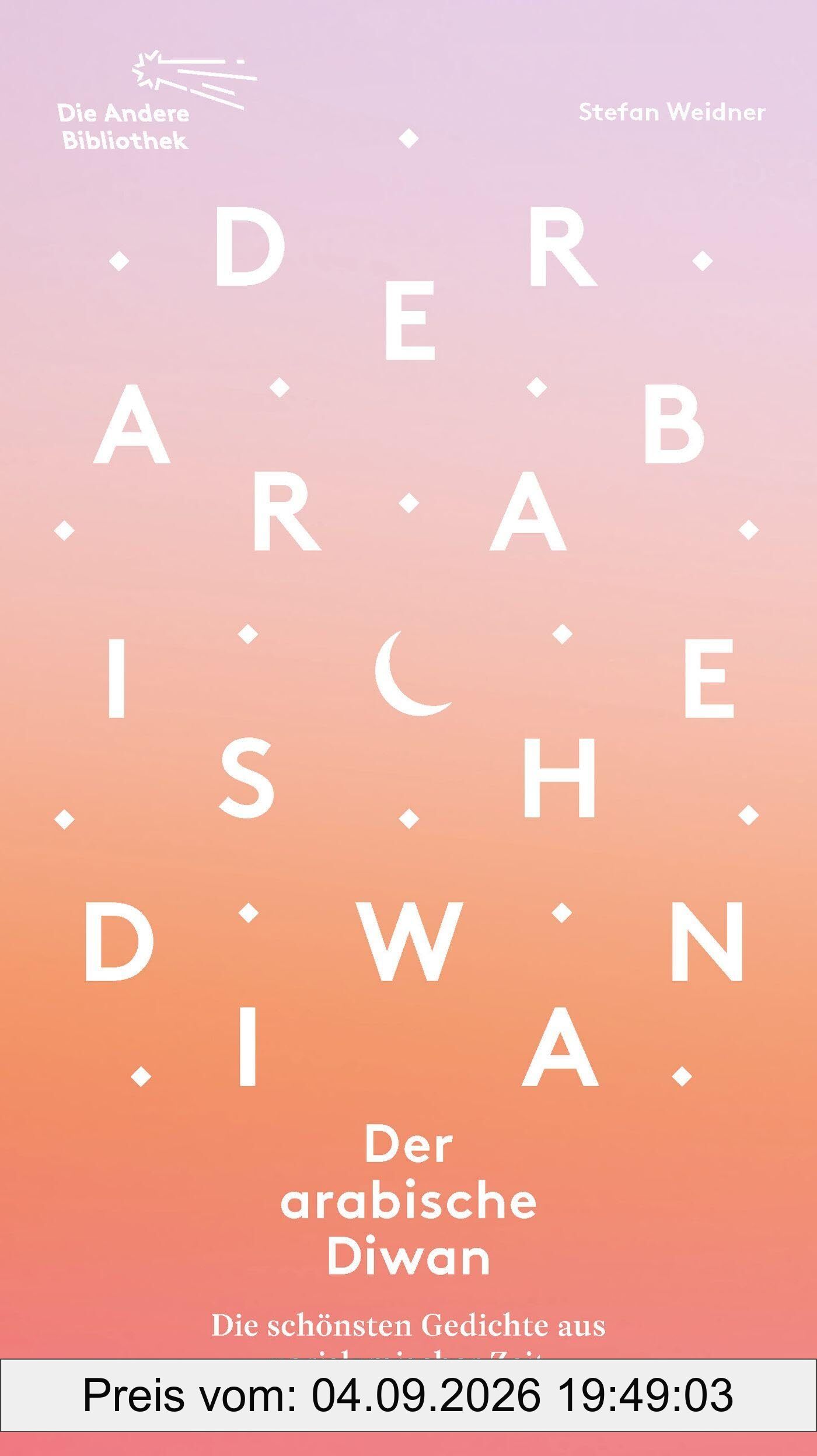 Der arabische Diwan: Die schönsten Gedichte aus vorislamischer Zeit (Die Andere Bibliothek, Band 480)