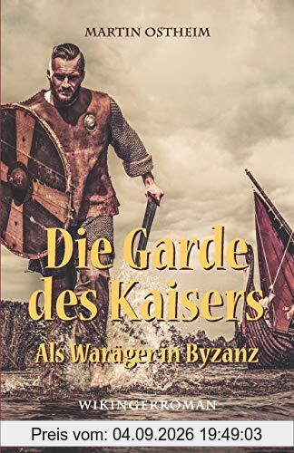 Die Garde des Kaisers: Als Waräger in Byzanz