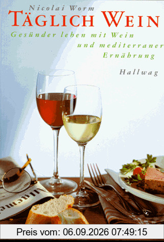 Täglich Wein. Gesünder leben mit Wein und mediterraner Ernährung