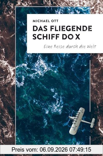 Das fliegende Schiff DO-X: Eine Reise durch die Welt