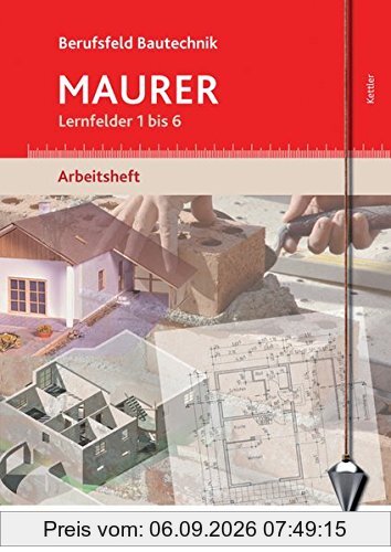 Berufsfeld Bautechnik Maurer: Lernfelder 1-6: Arbeitsheft