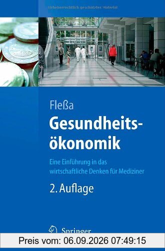 Gesundheitsökonomik: Eine Einführung in das wirtschaftliche Denken für Mediziner (Springer-Lehrbuch)
