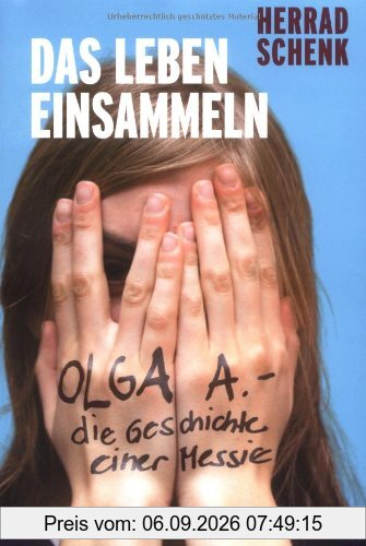 Das Leben einsammeln: Olga A. - die Geschichte einer Messie