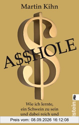 Asshole: Wie ich lernte ein Schwein zu sein und dabei reich und glücklich wurde