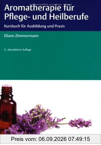 Aromatherapie für Pflege- und Heilberufe: Kursbuch für Ausbildung und Praxis