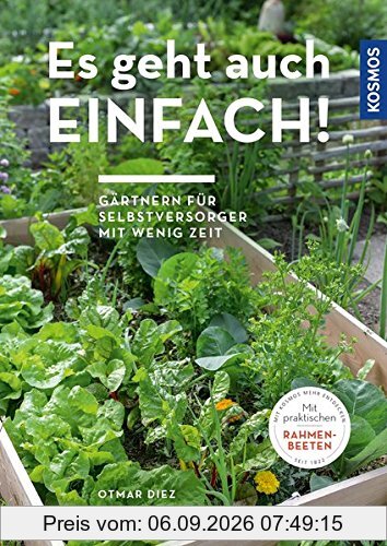 Es geht auch einfach!: Gärtnern für Selbstversorger mit wenig Zeit und wenig Platz