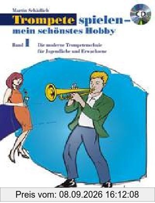 Trompete spielen - mein schönstes Hobby: Die moderne Trompetenschule für Jugendliche und Erwachsene. Band 1. Trompete. Ausgabe mit CD.: Die moderne ... Trompete, Ausgabe mit CD; Schwierigkeit: 1
