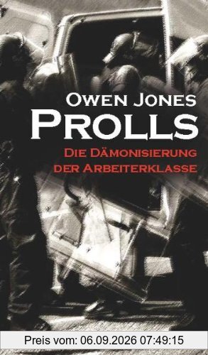 Prolls. Die Dämonisierung der Arbeiterklasse. Essay