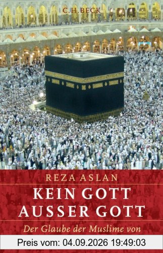 Kein Gott außer Gott: Der Glaube der Muslime von Muhammad bis zur Gegenwart