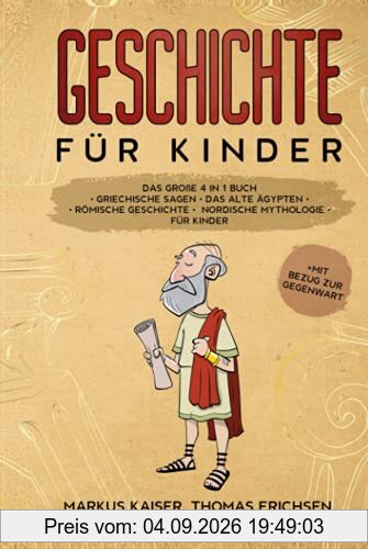Geschichte für Kinder: Das große 4 in 1 Buch - Griechische Sagen | Das alte Ägypten | Römische Geschichte | Nordische Mythologie für Kinder | +mit Bezug zur Gegenwart
