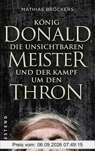 König Donald, die unsichtbaren Meister und der Kampf um den Thron