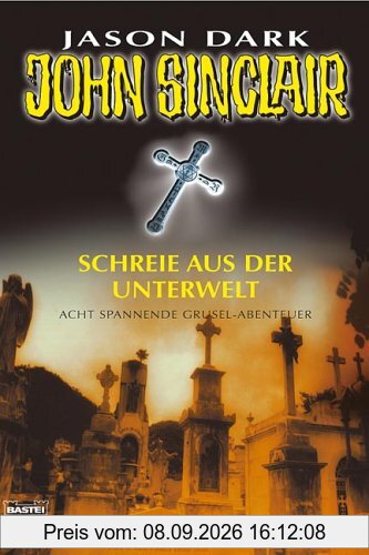 Geisterjäger John Sinclair. Schreie aus der Unterwelt. Acht spannende Gruselabenteuer