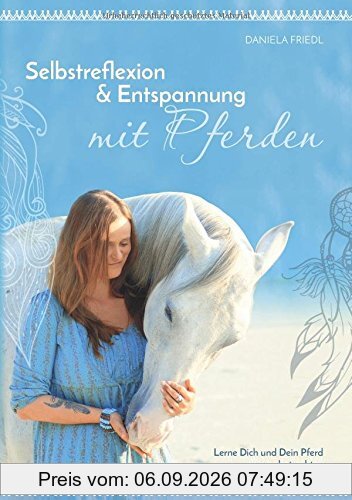 Selbstreflexion & Entspannung mit Pferden: Lerne dich und dein Pferd neu zu betrachten
