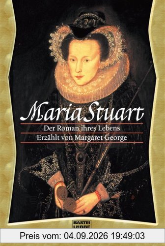 Maria Stuart. Der Roman ihres Lebens
