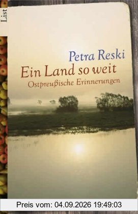Ein Land so weit: Ostpreußische Erinnerungen