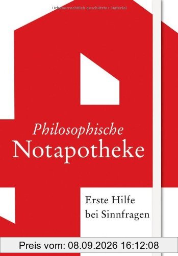 Philosophische Notapotheke: Erste Hilfe bei Sinnfragen