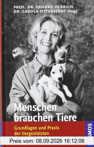 Menschen brauchen Tiere: Grundlagen und Praxis der tiergestützten Pädagogik und Therapie