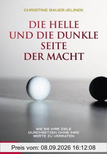 Die helle und die dunkle Seite der Macht: Wie Sie Ihre Ziele durchsetzten, ohne Ihre Werte zu verraten