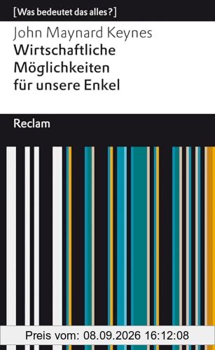 Wirtschaftliche Möglichkeiten für unsere Enkel: [Was bedeutet das alles?] (Reclams Universal-Bibliothek)