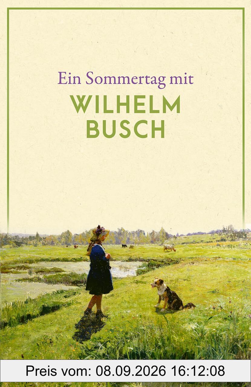 Ein Sommertag mit Wilhelm Busch: Eine Sammlung der schönsten Gedichte, Zitate, Brief- und Romanauszüge zum Sommer – Die perfekte Lektüre für einen Tag im Sommer (Reclams Universal-Bibliothek)