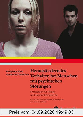 Herausforderndes Verhalten bei Menschen mit psychischen Störungen: Praxisbuch für Pflege- und Gesundheitsberufe
