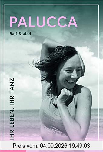 Palucca: Ihr Leben, ihr Tanz