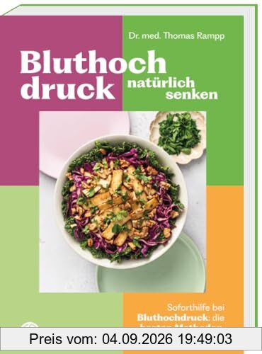 Bluthochdruck natürlich senken: Soforthilfe bei Bluthochdruck; die besten Methoden, die besten Rezepte
