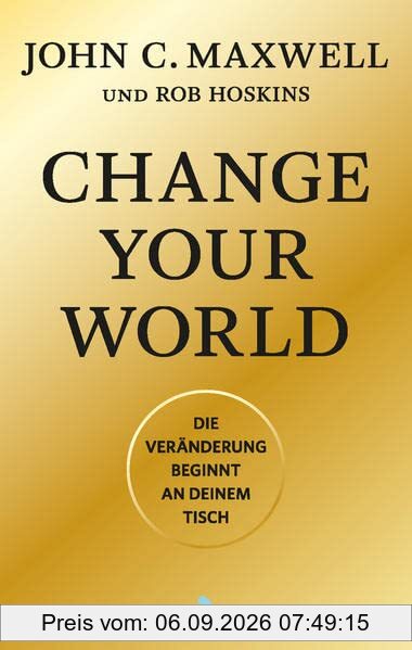 Change Your World: Die Veränderung beginnt an deinem Tisch
