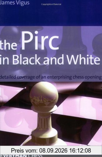 The Pirc in Black and White: Detailed Coverage of an Enterprising Chess Opening (Everyman Chess)