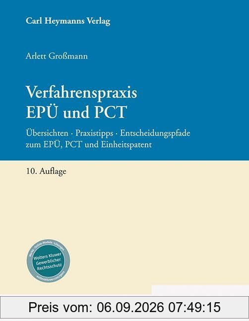 Verfahrenspraxis EPÜ und PCT: Übersichten – Praxistipps – Entscheidungspfade zum EPÜ, PCT und Einheitspatent