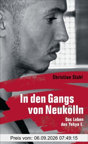 In den Gangs von Neukölln: Das Leben des Yehya E.
