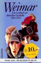 Weimar. Ein Lesebuch zur deutschen Geschichte 1918 - 1933.