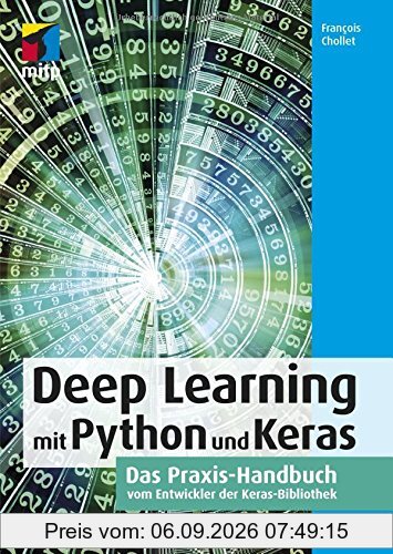 Deep Learning mit Python und Keras: Das Praxis-Handbuch vom Entwickler der Keras-Bibliothek(mitp Professional)