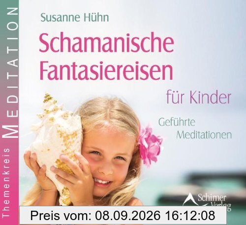 Schamanische Fantasiereisen für Kinder - Geführte Meditationen