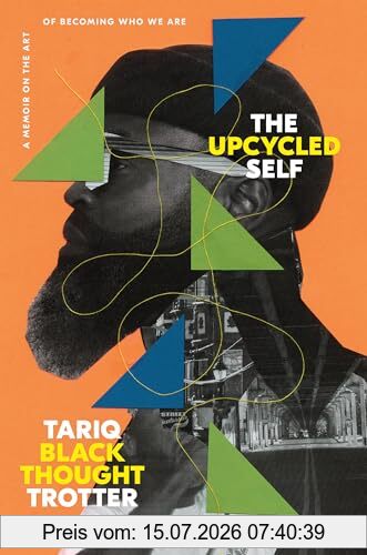 Tariq Trotter The Upcycled Self, A Memoir On The Art Of Becoming Who We Are