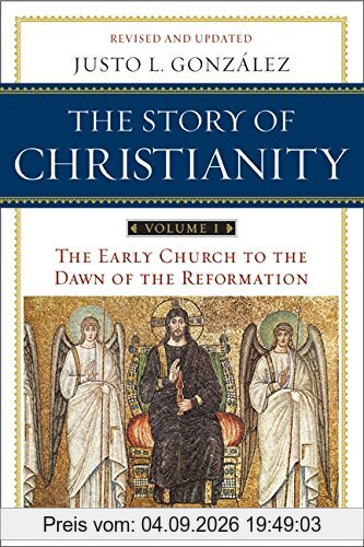 Story of Christianity: Volume 1, The: The Early Church to the Dawn of the Reformation (The Story of Christianity, Band 1)