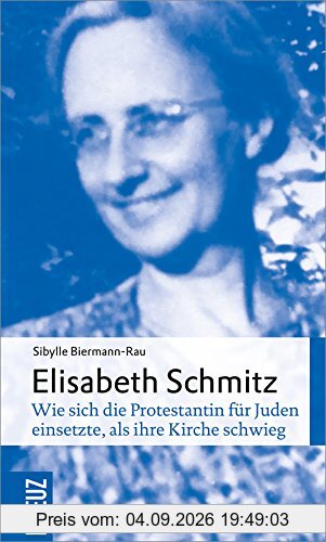 Elisabeth Schmitz: Wie sich die Protestantin für Juden einsetzte, als ihre Kirche schwieg