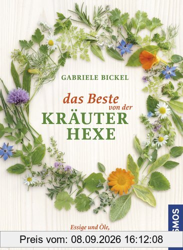Das Beste von der Kräuterhexe: Tees & Gewürze, Essige & Öle, Liköre & Schnäpse
