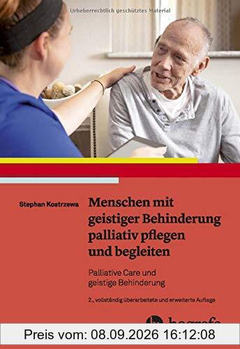 Menschen mit geistiger Behinderung palliativ pflegen und begleiten: Palliative Care und geistige Behinderung