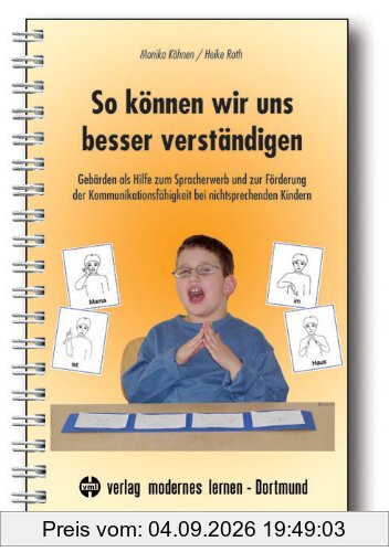 So können wir uns besser verständigen: Gebärden als Hilfe zum Spracherwerb und zur Förderung der Kommunikationsfähigkeit bei nichtsprechenden Kindern