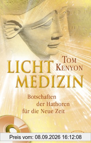 Lichtmedizin. Botschaften der Hathoren für die Neue Zeit (Inkl. CD)