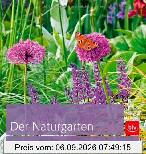 Der Naturgarten: Gestaltungsideen für ein grünes Paradies