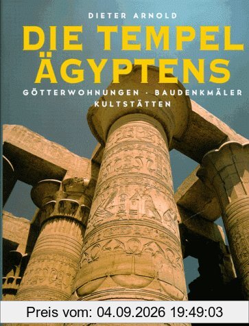 Die Tempel Ägyptens. Götterwohnungen, Baudenkmäler, Kultstätten