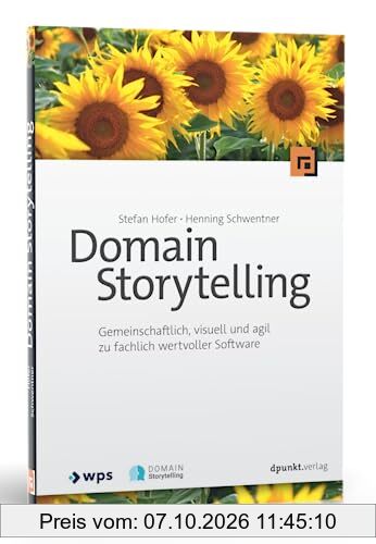 Domain Storytelling: Gemeinschaftlich, visuell und agil zu fachlich wertvoller Software