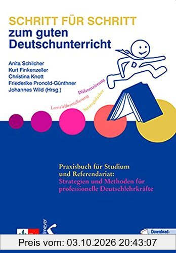 Schritt für Schritt zum guten Deutschunterricht: Praxisbuch für Studium und Referendariat