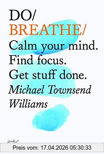 Michael Townsend Williams Do Breathe, Clear Your Head. Find Focus. Get Stuff Done (Do Books)