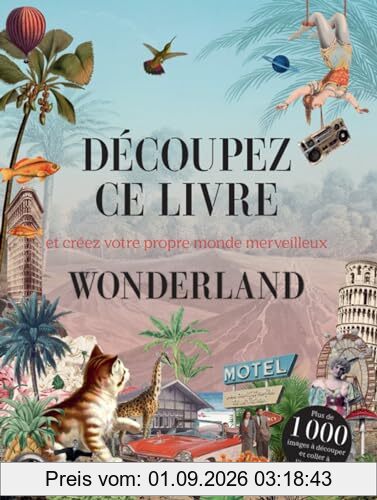 Découpez ce livre : et créez votre propre monde merveilleux : wonderland