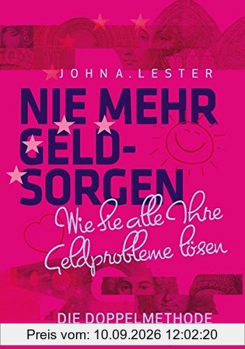 Nie mehr Geldsorgen: Wie sie alle Ihre Geldprobleme lösen - Die Doppelmethode -