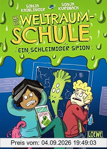 Die Weltraumschule - Ein schleimiger Spion: Kinderbuch ab 10 Jahre - Präsentiert von Loewe Wow! - Wenn Lesen WOW! macht