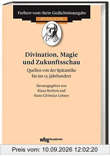 Divination, Magie und Zukunftsschau: Quellen von der Spätantike bis ins 15. Jahrhundert (Freiherr-vom-Stein-Gedächtnisausgabe, Abt. A: Quellen zur Geschichte des Mittelalters)